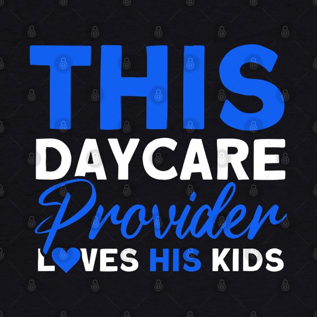 This Daycare Provider Loves His Kids Childcare Teacher by Toeffishirts